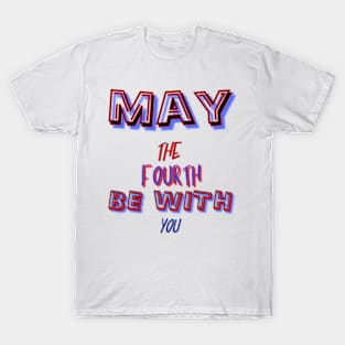 may the 4th be with you T-Shirt